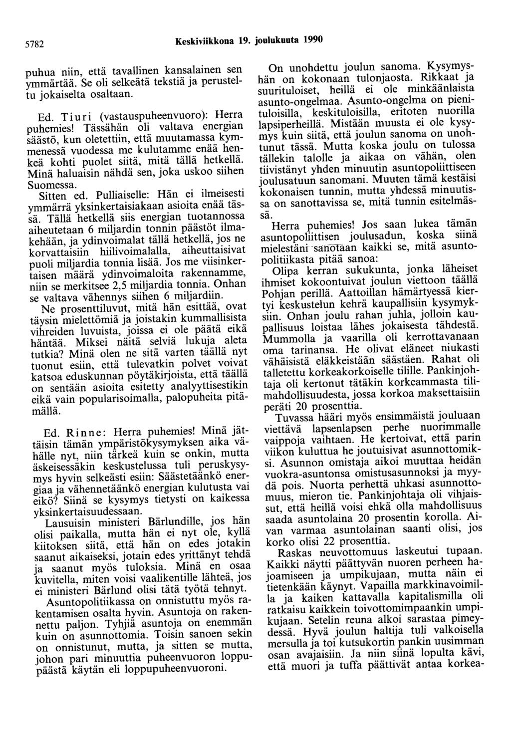 5782 Keskiviikkona 19. joulukuuta 1990 puhua niin, että tavallinen kansalainen sen ymmärtää. Se oli selkeätä tekstiä ja perusteltu jokaiselta osaltaan. Ed.