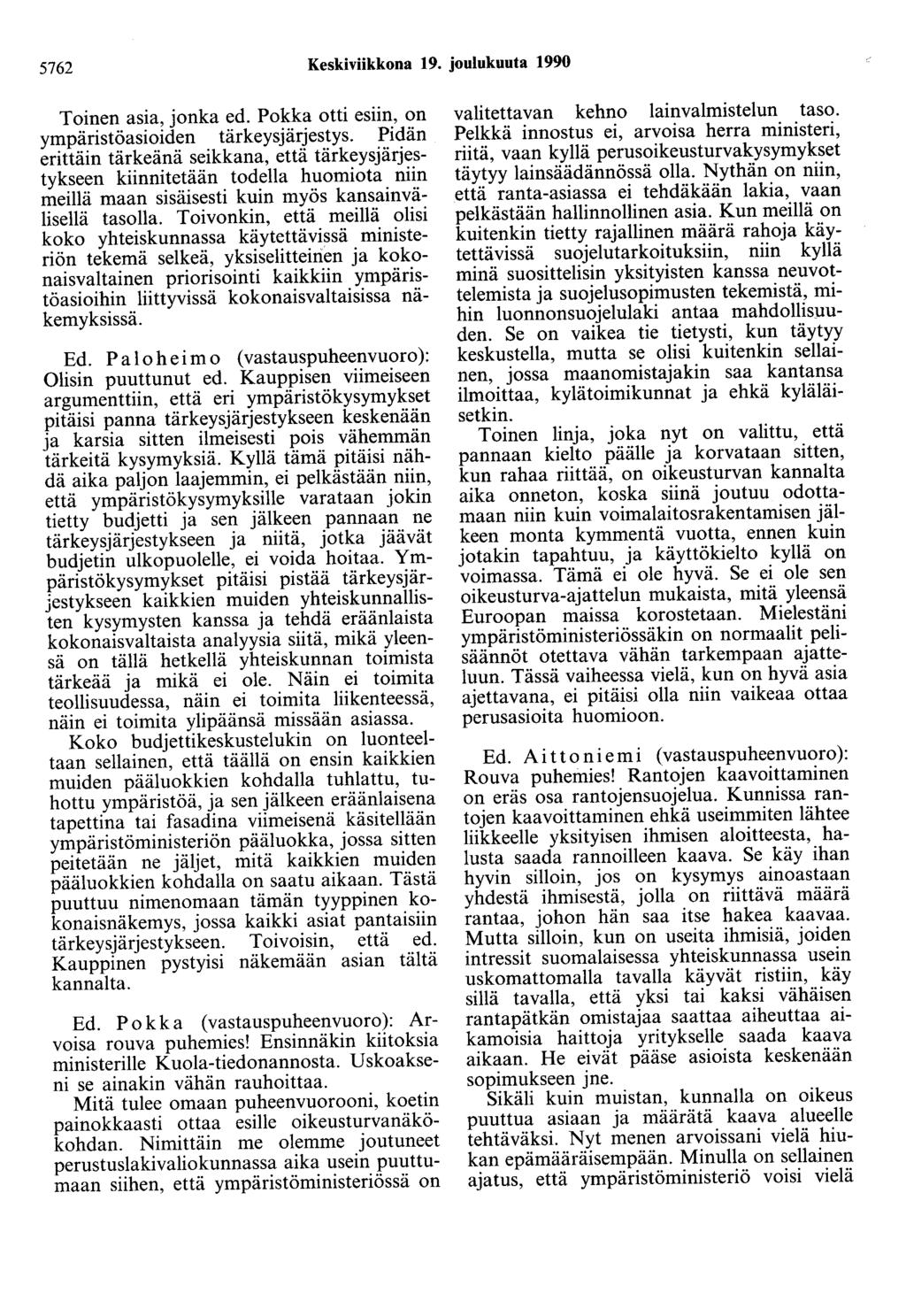 5762 Keskiviikkona 19. joulukuuta 1990 Toinen asia, jonka ed. Pokka otti esiin, on ympäristöasioiden tärkeysjärjestys.