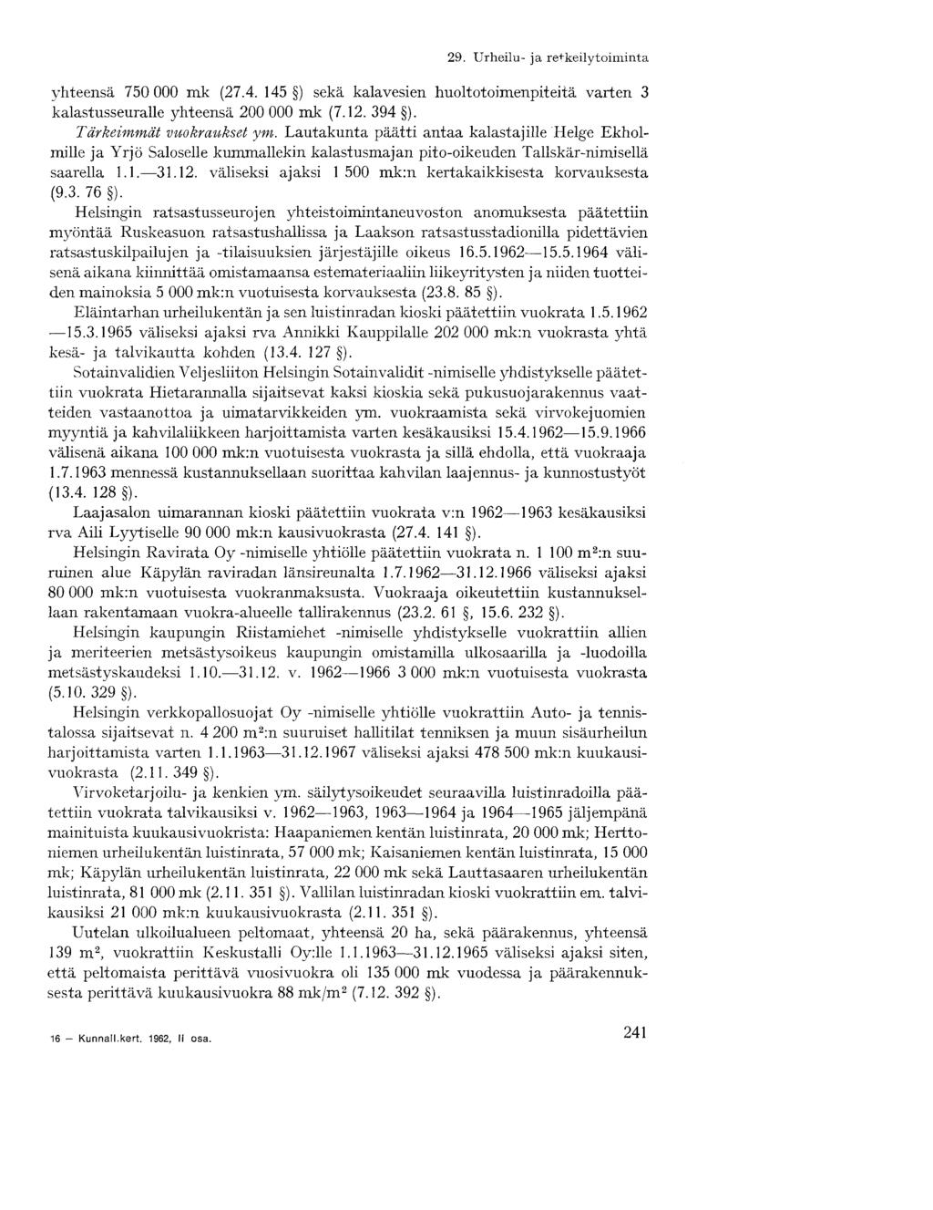 yhteensä 750 000 mk (27.4. 145 ) sekä kalavesien huoltotoimenpiteitä varten 3 kalastusseuralle yhteensä 200 000 mk (7.12. 394 ). Tärkeimmät vuokraukset ym.