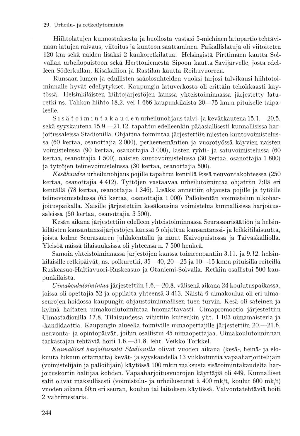 Hiihtolatujen kunnostuksesta ja huollosta vastasi 5-miehinen latupartio tehtävinään latujen raivaus, viitoitus ja kuntoon saattaminen.