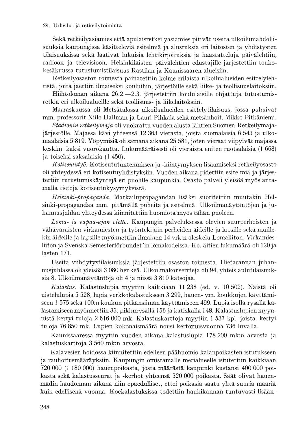 Sekä retkeilyasiamies että apulaisretkeilyasiamies pitivät useita ulkoilumahdollisuuksia kaupungissa käsitteleviä esitelmiä ja alustuksia eri laitosten ja yhdistysten tilaisuuksissa sekä laativat