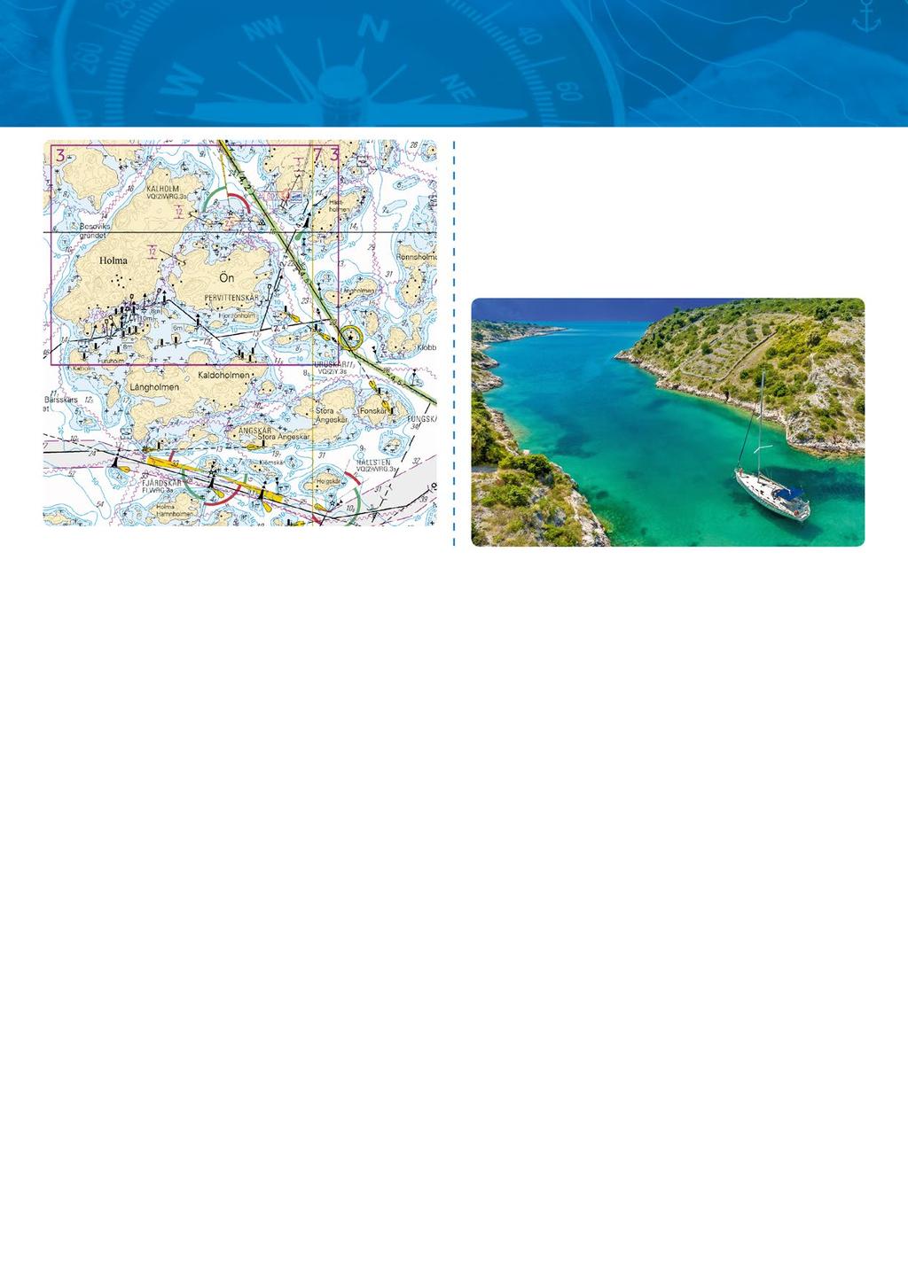 29 Veneilijän kartat Ulkomaiset veneilykartat ja purjehdusoppaat Karttakeskuksen ulkomaisten veneilykarttojen ja purjehdusoppaiden valikoima laajenee kesäkaudelle 2019.