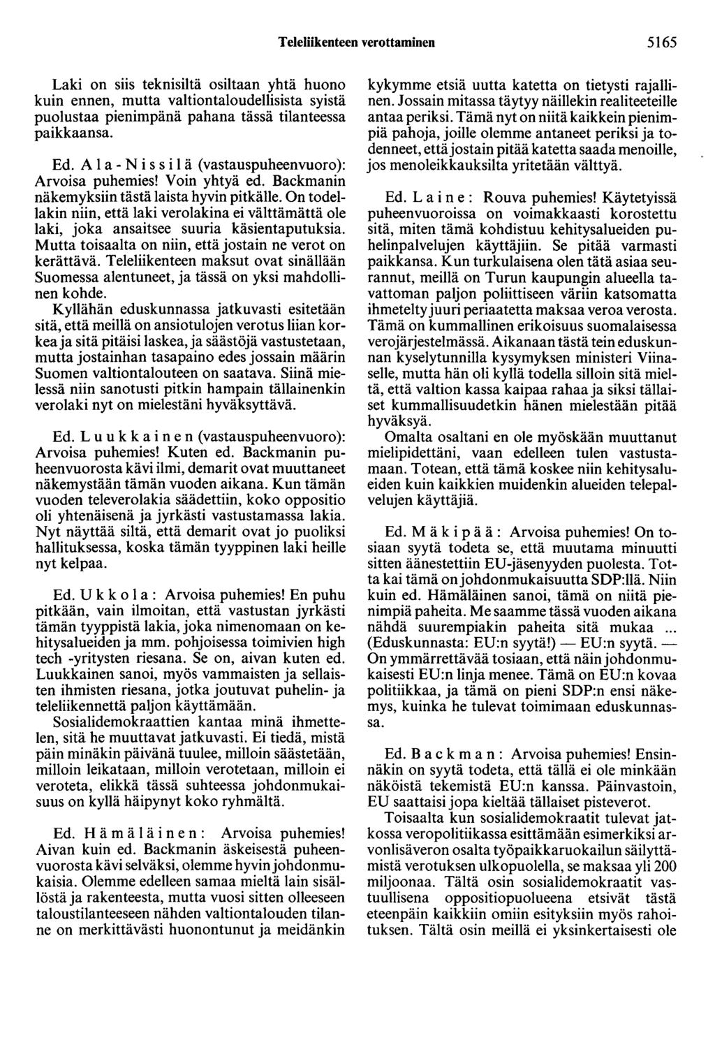Teleliikenteen verottaminen 5165 Laki on siis teknisiltä osiltaan yhtä huono kuin ennen, mutta valtiontaloudellisista syistä puolustaa pienimpänä pahana tässä tilanteessa paikkaansa. Ed.