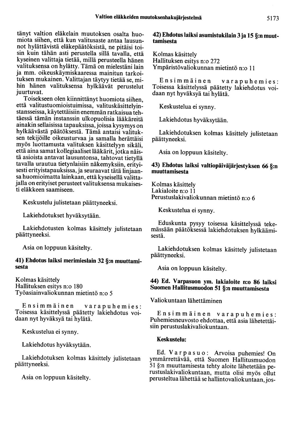 Valtion eläkkeiden muutoksenhakujärjestelmä 5173 tänyt valtion eläkelain muutoksen osalta huomiota siihen, että kun valitusaste antaa lausunnot hylättävistä eläkepäätöksistä, ne pitäisi toisin kuin