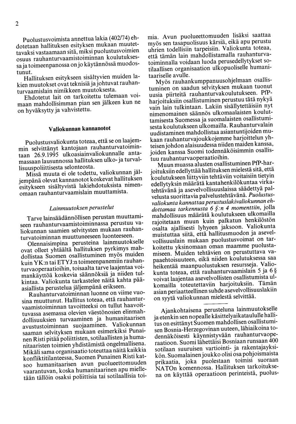 2 Puolustusvoimista annettua lakia (402/74) ehdotetaan hallituksen esityksen mukaan muutettavaksi vastaamaan sitä, miksi puolustusvoimien osuus rauhanturvaamistoiminnan koulutuksessaja toimeenpanossa