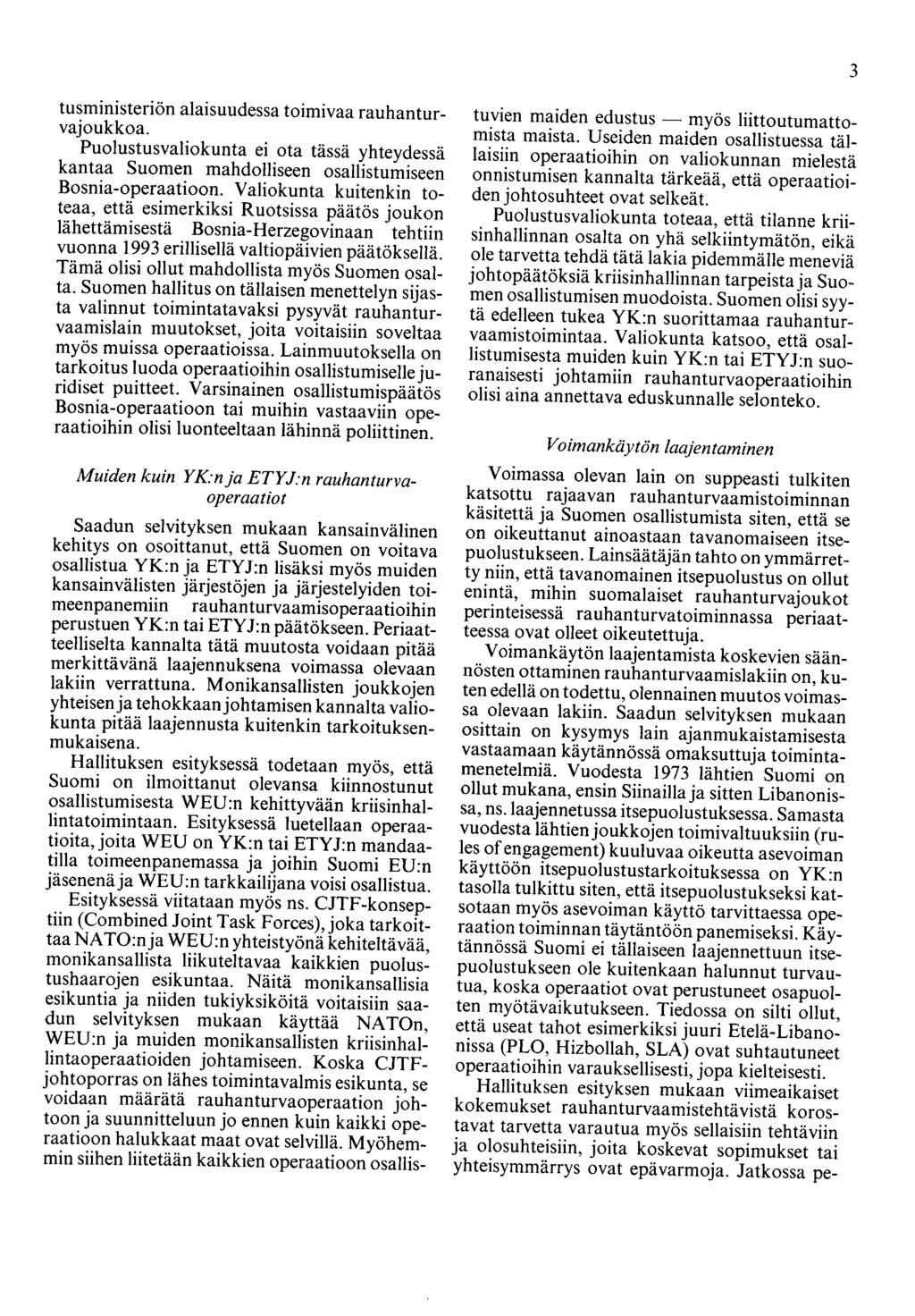 3 tusministeriön alaisuudessa toimivaa rauhanturvajoukkoa. Puolustusvaliokunta ei ota tässä yhteydessä kantaa Suomen mahdolliseen osallistumiseen Bosnia-operaatioon.