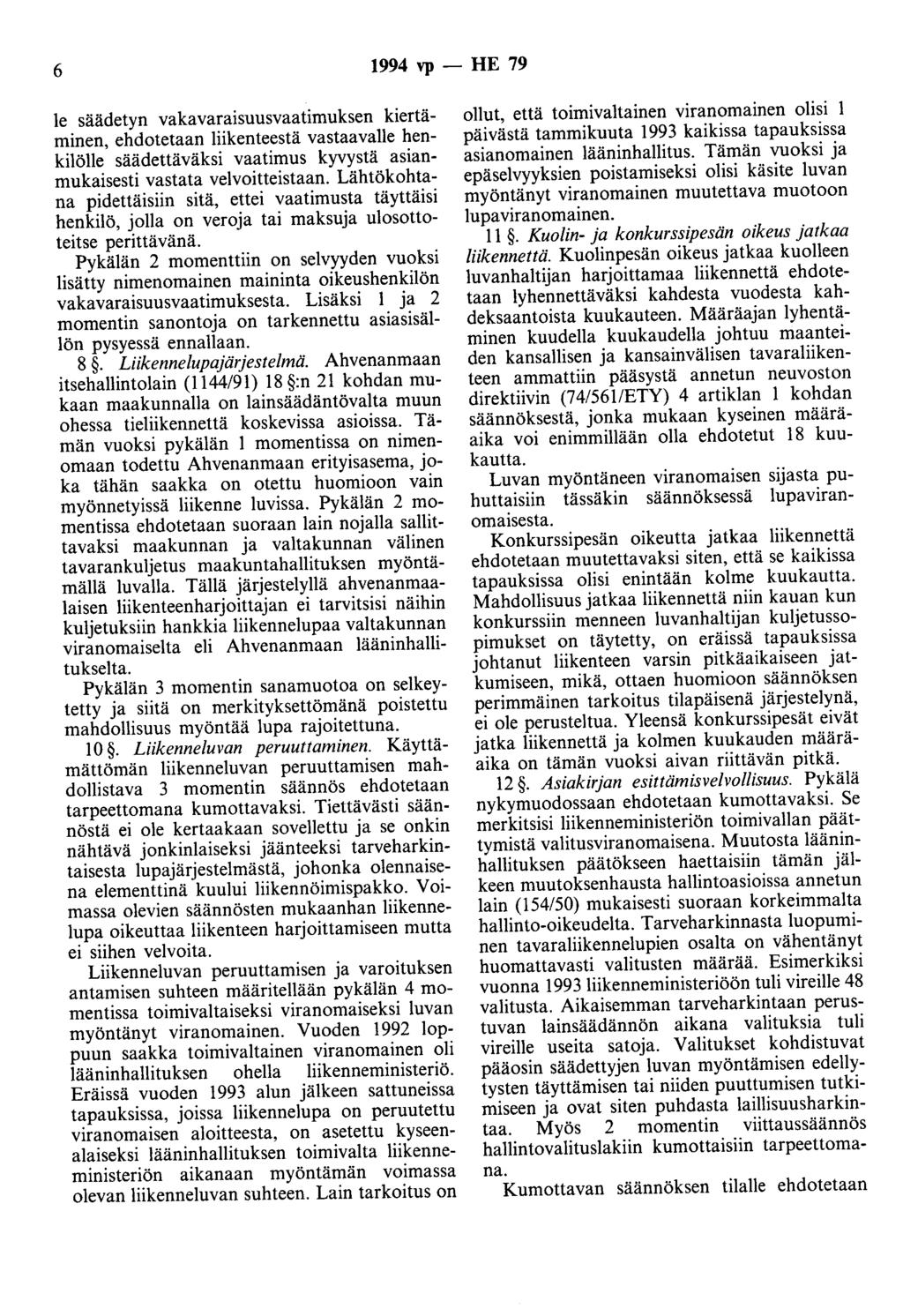6 1994 vp- HE 79 le säädetyn vakavaraisuusvaatimuksen kiertäminen, ehdotetaan liikenteestä vastaavalle henkilölle säädettäväksi vaatimus kyvystä asianmukaisesti vastata velvoitteistaan.