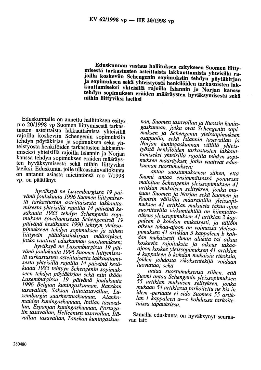 EV 62/1998 vp - HE 20/1998 vp Eduskunnan vastaus hallituksen esitykseen Suomen liittymisestä tarkastusten asteittaista lakkauttamista yhteisillä rajoilla koskeviin Schengenin sopimuksiin tehdyn