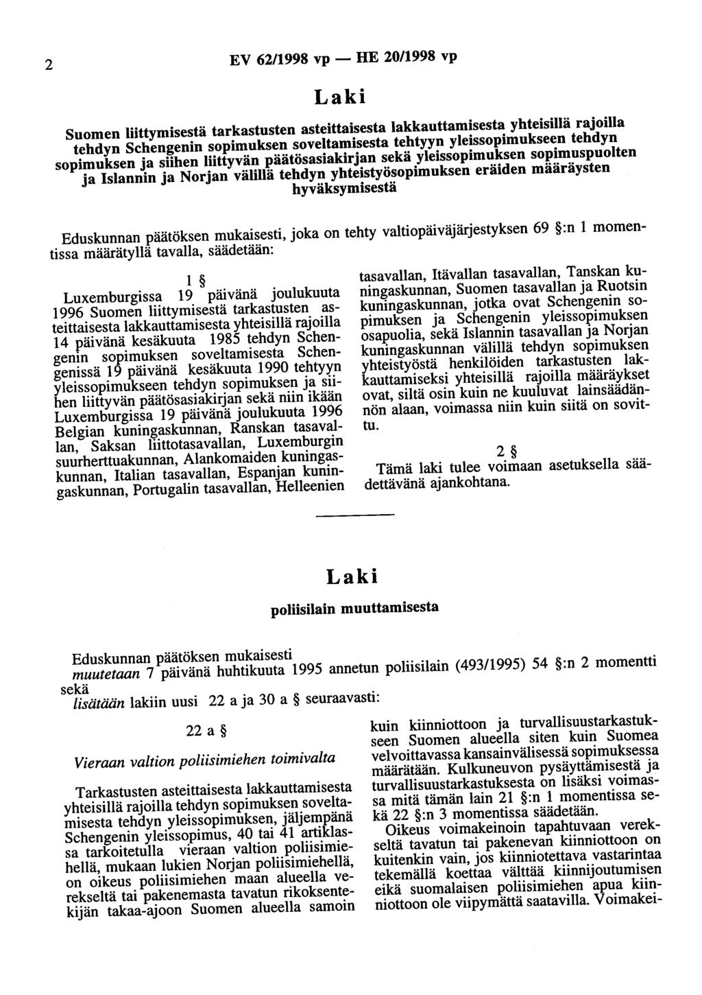 2 EV 62/1998 vp - HE 20/1998 vp Suomen liittymisestä yhteisillä rajoilla tehdyn Schengenin sopimuksen soveltamisesta tehtyyn yleissopimukseen tehdyn sopimuksen ja siihen liittyvän päätösasiakirjan