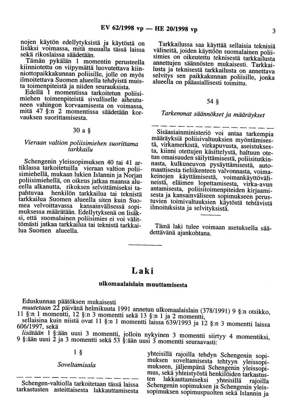 EV 62/1998 vp - HE 20/1998 vp 3 nojen käytön edellytyksistä ja käytöstä on lisäksi voimassa, mitä muualla tässä laissa sekä rikoslaissa säädetään.