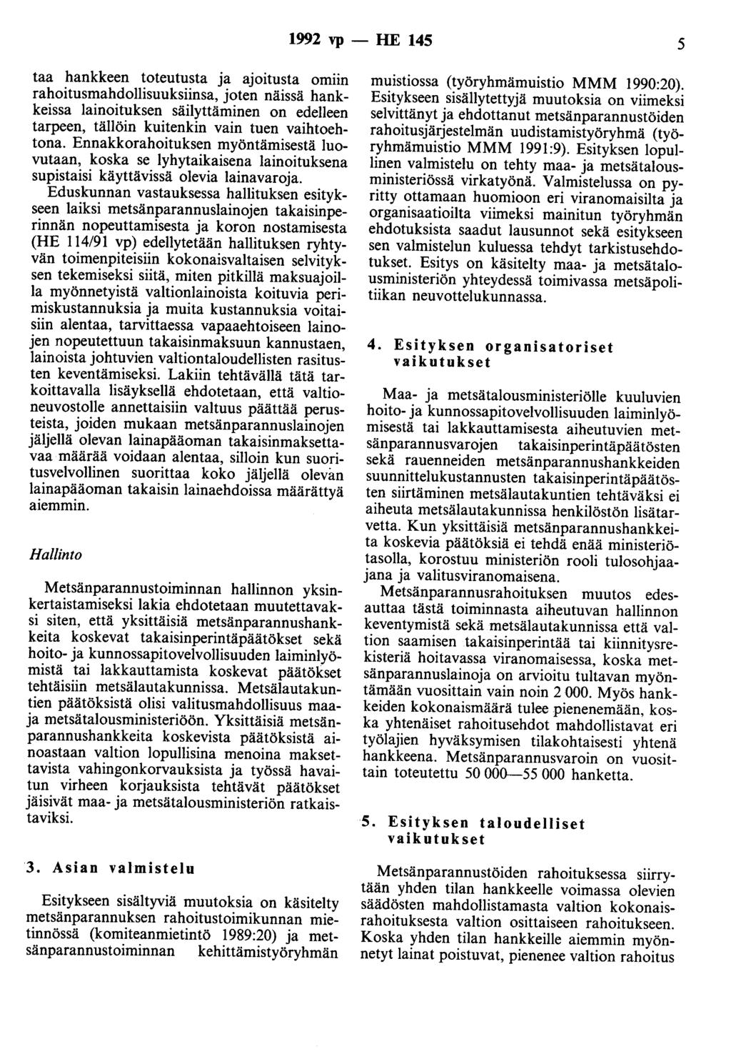 1992 vp - HE 145 5 taa hankkeen toteutusta ja ajoitusta omiin rahoitusmahdollisuuksiinsa, joten näissä hankkeissa lainoituksen säilyttäminen on edelleen tarpeen, tällöin kuitenkin vain tuen