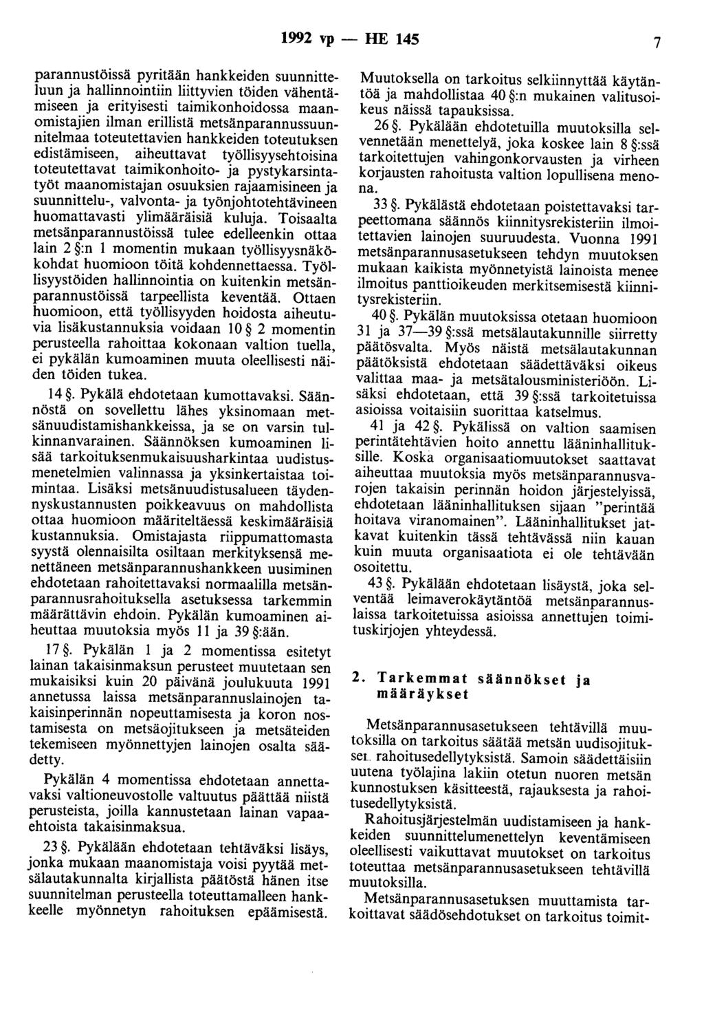1992 vp - HE 145 7 parannustöissä pyritään hankkeiden suunnitteluun ja hallinnointiin liittyvien töiden vähentämiseen ja erityisesti taimikonhoidossa maanomistajien ilman erillistä