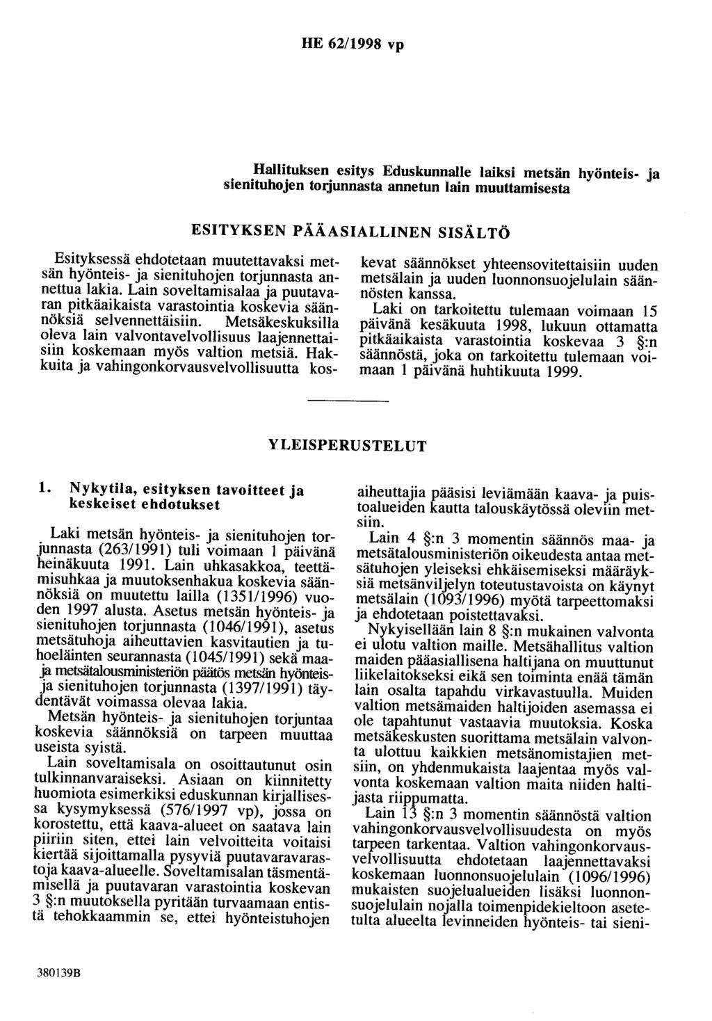 HE 62/1998 vp Hallituksen esitys Eduskunnalle laiksi metsän hyönteis- ja sienituhojen tmjunnasta annetun lain muuttamisesta ESITYKSEN PÄÄASIALLINEN SISÄLTÖ Esityksessä ehdotetaan muutettavaksi metsän