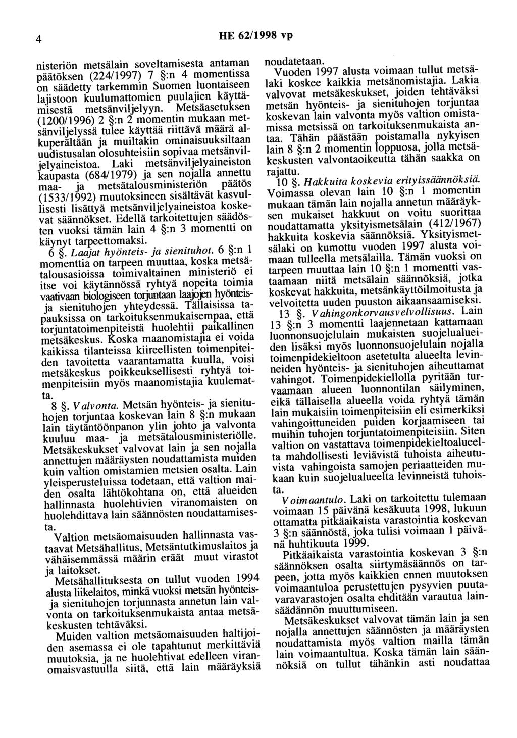 4 HE 62/1998 vp nisteriön metsälain soveltamisesta antaman päätöksen (224/1997) 7 :n 4 momentissa on säädetty tarkemmin Suomen luontaiseen lajistoon kuulumattomien puulajien käyttämisestä