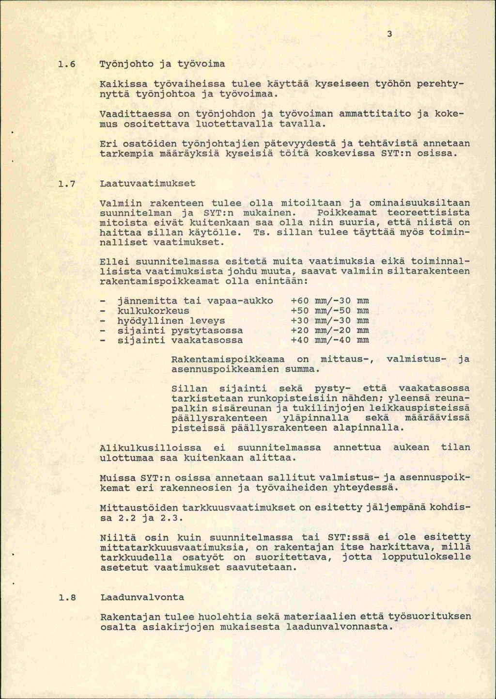 3 1.6 Työnjohto ja työvoima Kaikissa työvaiheissa tulee käyttää kyseiseeri työhön perehtynyttä työnjohtoa ja työvoimaa.
