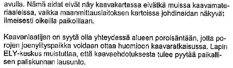 Lausunnossaan paliskunta ei ole huomioinut poronhoitolain 2 :n 2 momentin ensimmäistä lausetta Tähän lakiin liittyvässä kartassa olevan rajan pohjoispuolella sijaitsevat valtion maat muodostavat