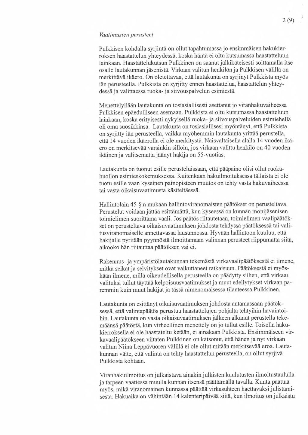 2(9) Vaatimusten perusteet Pulkkisen kohdalla syrjintä on ollut tapahtumassa jo ensimmäisen hakukierroksen haastattelun yhteydessä, koska häntä ei oltu kutsumassa haastatteluun lainkaan.