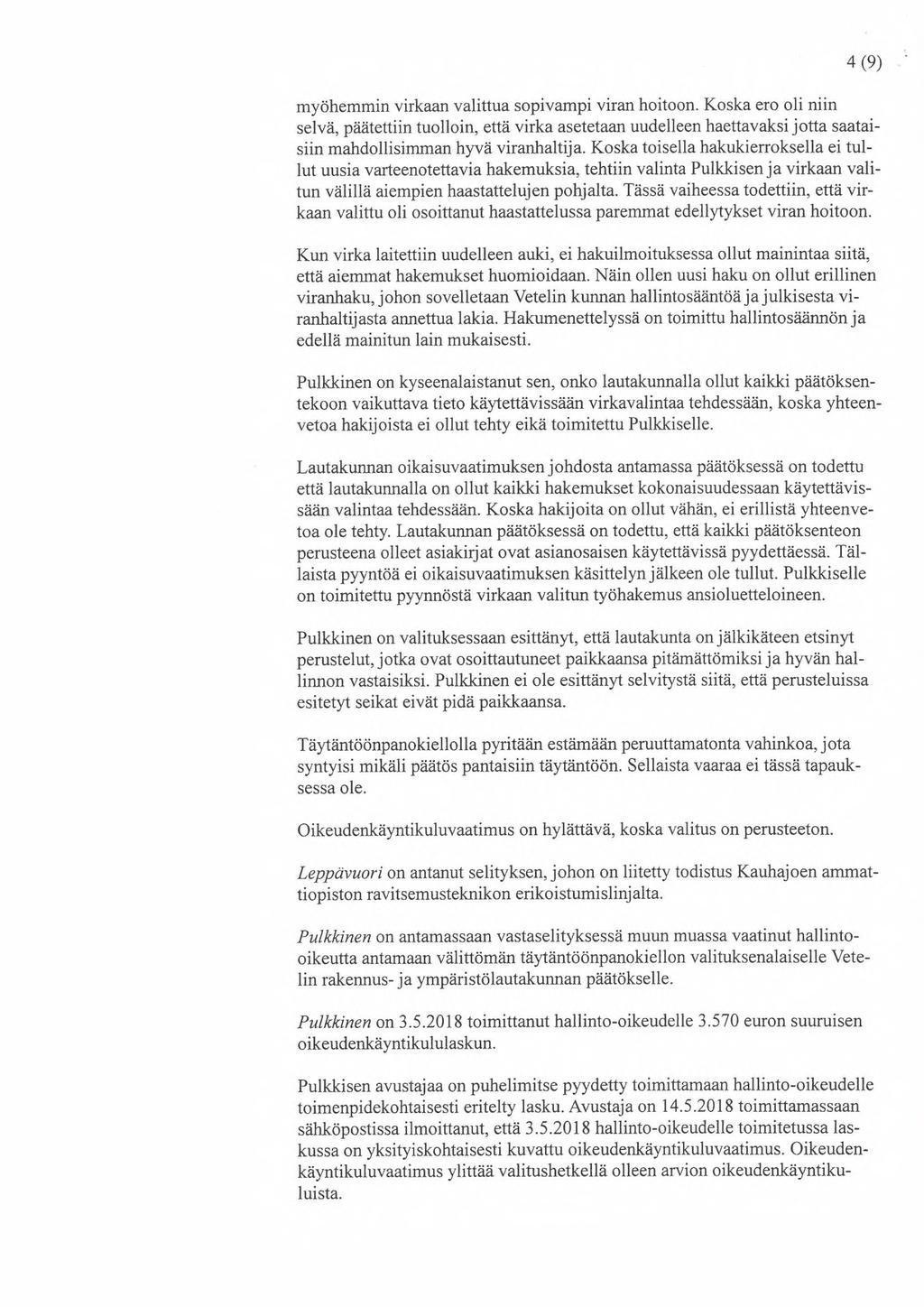 4(9) myöhemmin virkaan valittua sopivampi viran hoitoon. Koska ero oli niin selvä, päätettiin tuolloin, että virka asetetaan uudelleen haettavaksi jotta saataisiin mahdollisimman hyvä viranhaltija.