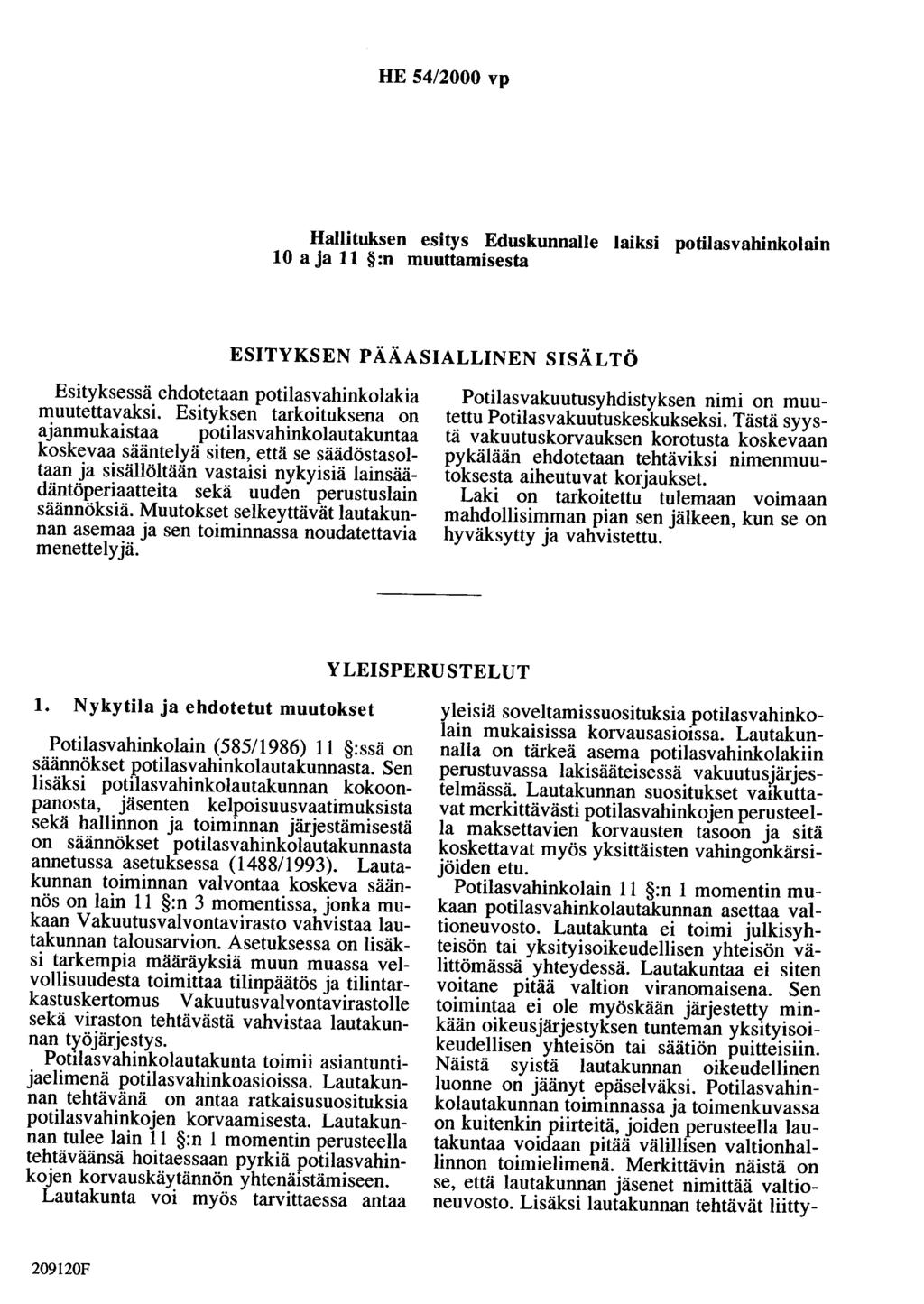 HE 54/2000 vp Hallituksen esitys Eduskunnalle laiksi potilasvahinkolain 10 aja 11 :n muuttamisesta ESITYKSEN PÄÄASIALLINEN SISÄLTÖ Esityksessä ehdotetaan potilasvahinkolakia muutettavaksi.