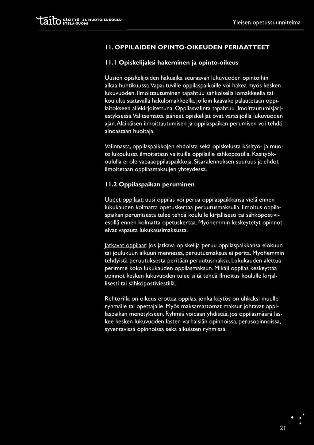 11. OPPILAIDEN OPINTO-OIKEUDEN PERIAATTEET I 1.1 Opiskelijaksi hakeminen ja opinto-oikeus Uusien opiskelijoiden hakuaika seuraavan lukuvuoden opintoihin alkaa huhtikuussa.