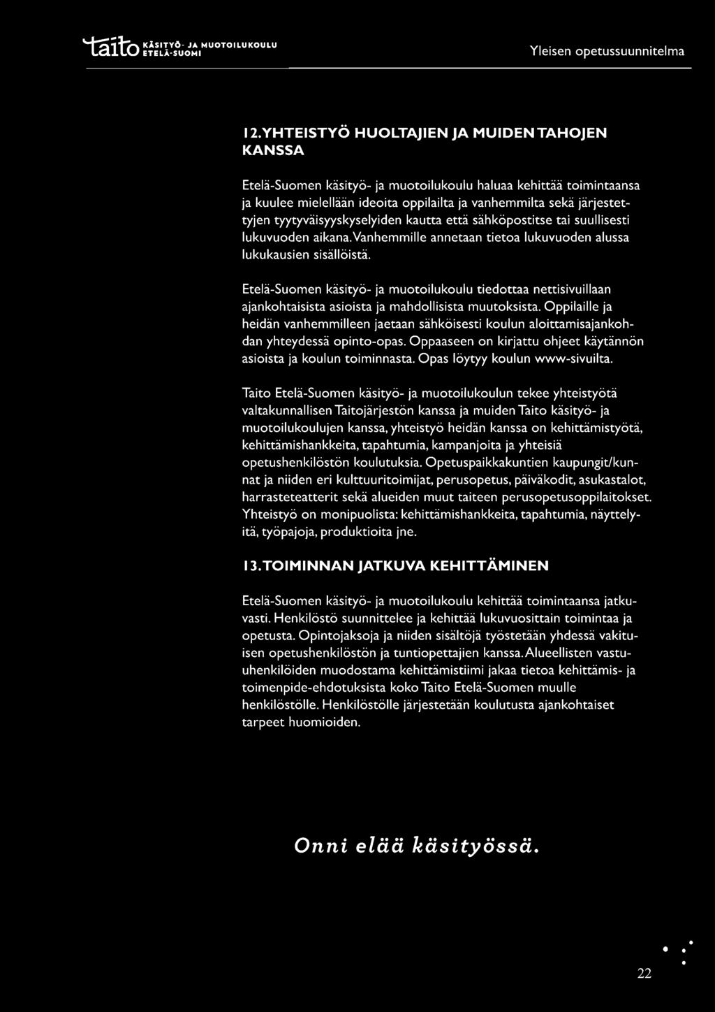 12.YHTEISTYÖ HUOLTAJIEN JA MUIDEN TAHOJEN KANSSA Etelä-Suomen käsityö- ja muotoilukoulu haluaa kehittää toimintaansa ja kuulee mielellään ideoita oppilailta ja vanhemmilta sekä järjestettyjen