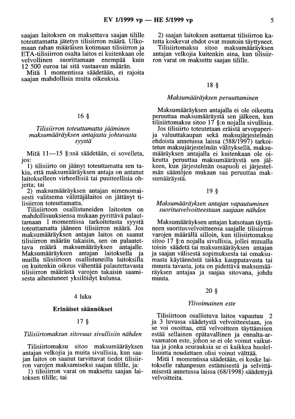 EV 1/1999 vp - HE 5/1999 vp 5 saajan laitoksen on maksettava saajan tilille toteuttamatta jätetyn tilisiirron määrä.