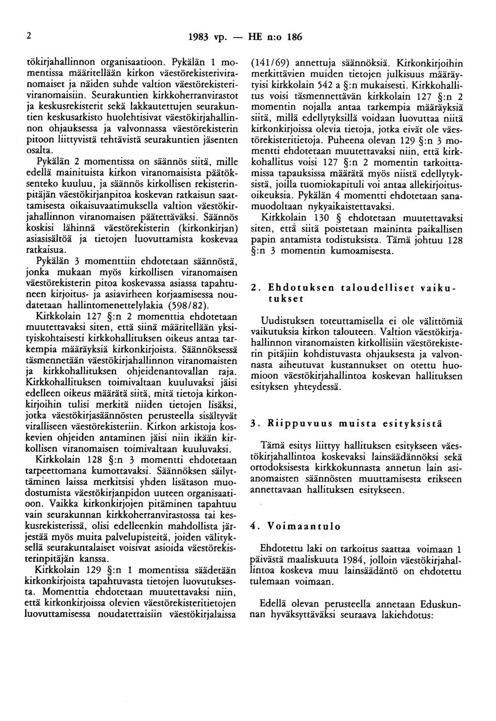 2 1983 vp. - HE n:o 186 tökirjahallinnon organisaatioon. Pykälän 1 momentissa määritellään kirkon väestörekisteriviranomaiset ja näiden suhde valtion väestörekisteriviranomaisiin.