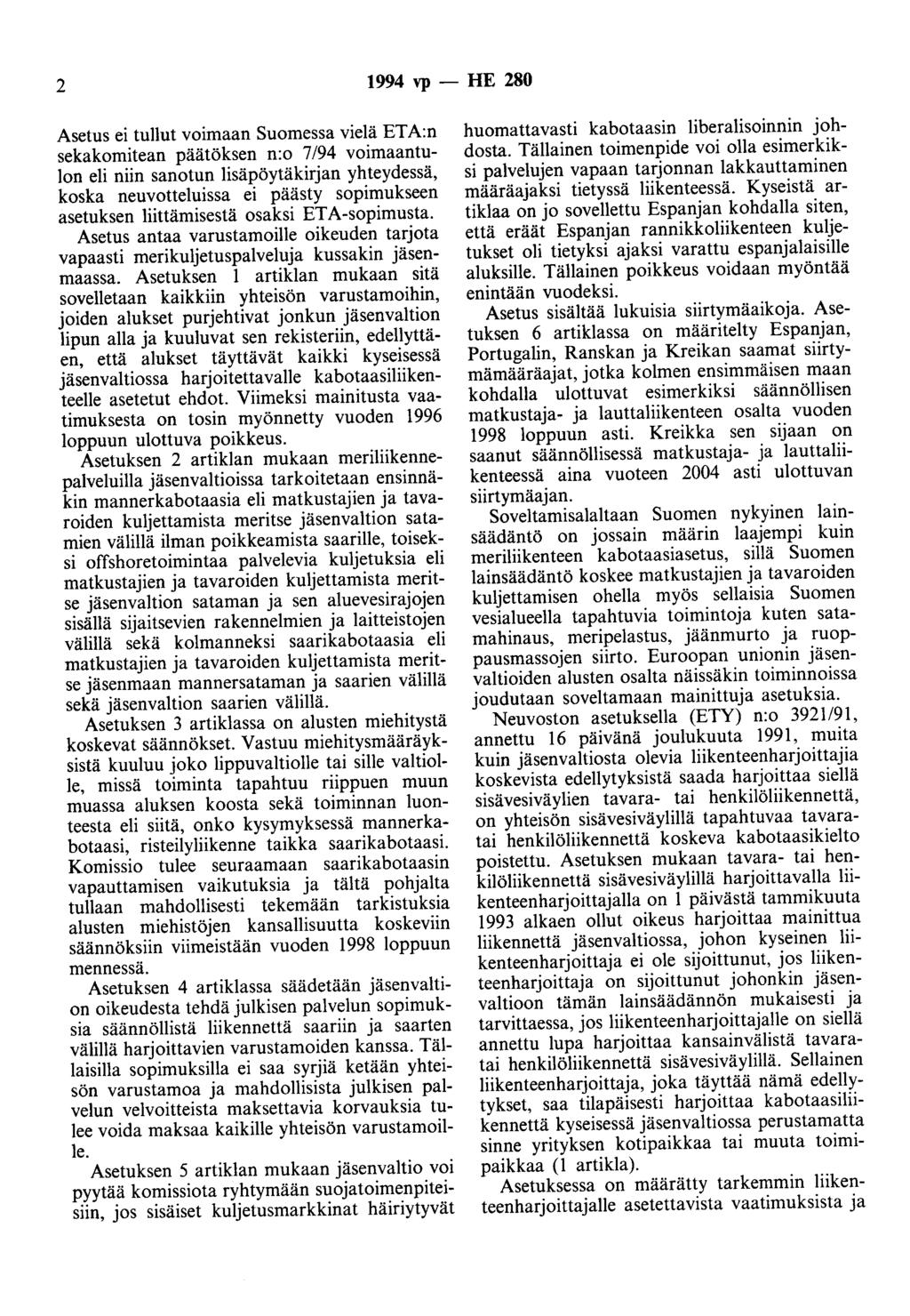 2 1994 vp -- lfe 280 Asetus ei tullut voimaan Suomessa vielä ET A:n sekakomitean päätöksen n:o 7/94 voimaantulon eli niin sanotun lisäpöytäkirjan yhteydessä, koska neuvotteluissa ei päästy