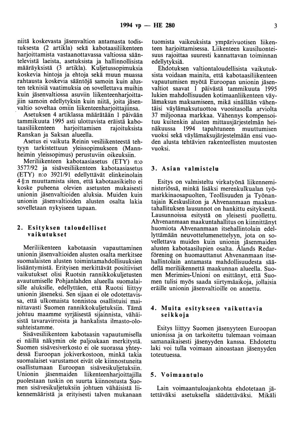 1994 vp- HE 280 3 niitä koskevasta jäsenvaltion antamasta todistuksesta (2 artikla) sekä kabotaasiliikenteen harjoittamista vastaanottavassa valtiossa sääntelevistä laeista, asetuksista ja