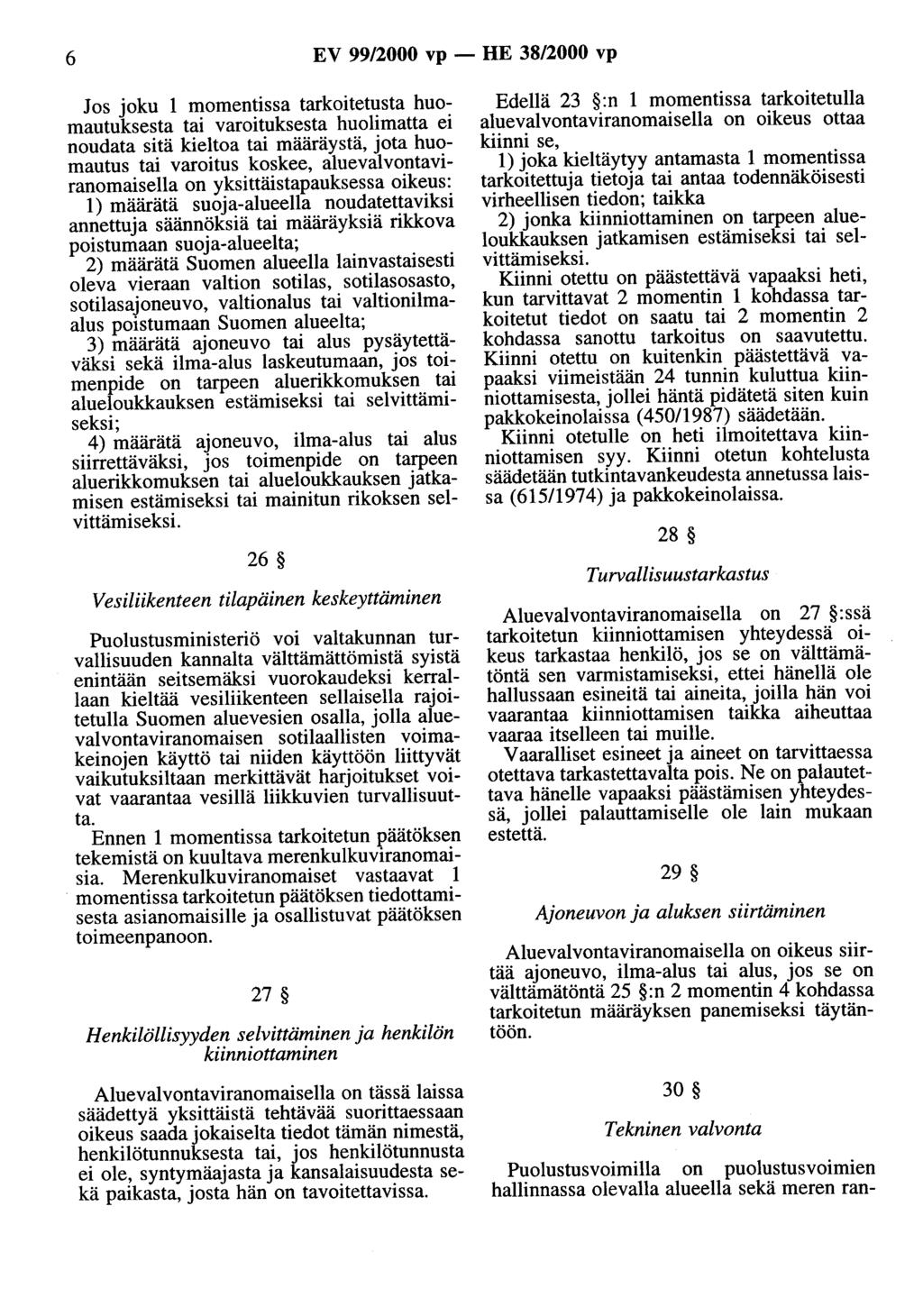 6 EV 99/2000 vp - HE 38/2000 vp Jos joku 1 momentissa tarkoitetusta huomautuksesta tai varoituksesta huolimatta ei noudata sitä kieltoa tai määräystä, jota huomautus tai varoitus koskee,