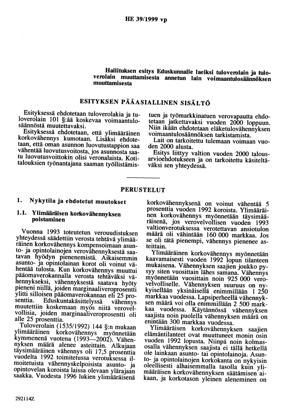 HE 39/1999 vp Hallituksen esitys Eduskunnalle laeiksi tuloverolain a tuloverolain muuttamisesta annetun lain voimaantulosäännöksen muuttamisesta ESITYKSEN PÄÄASIALLINEN SISÄLTÖ Esityksessä ehdotetaan