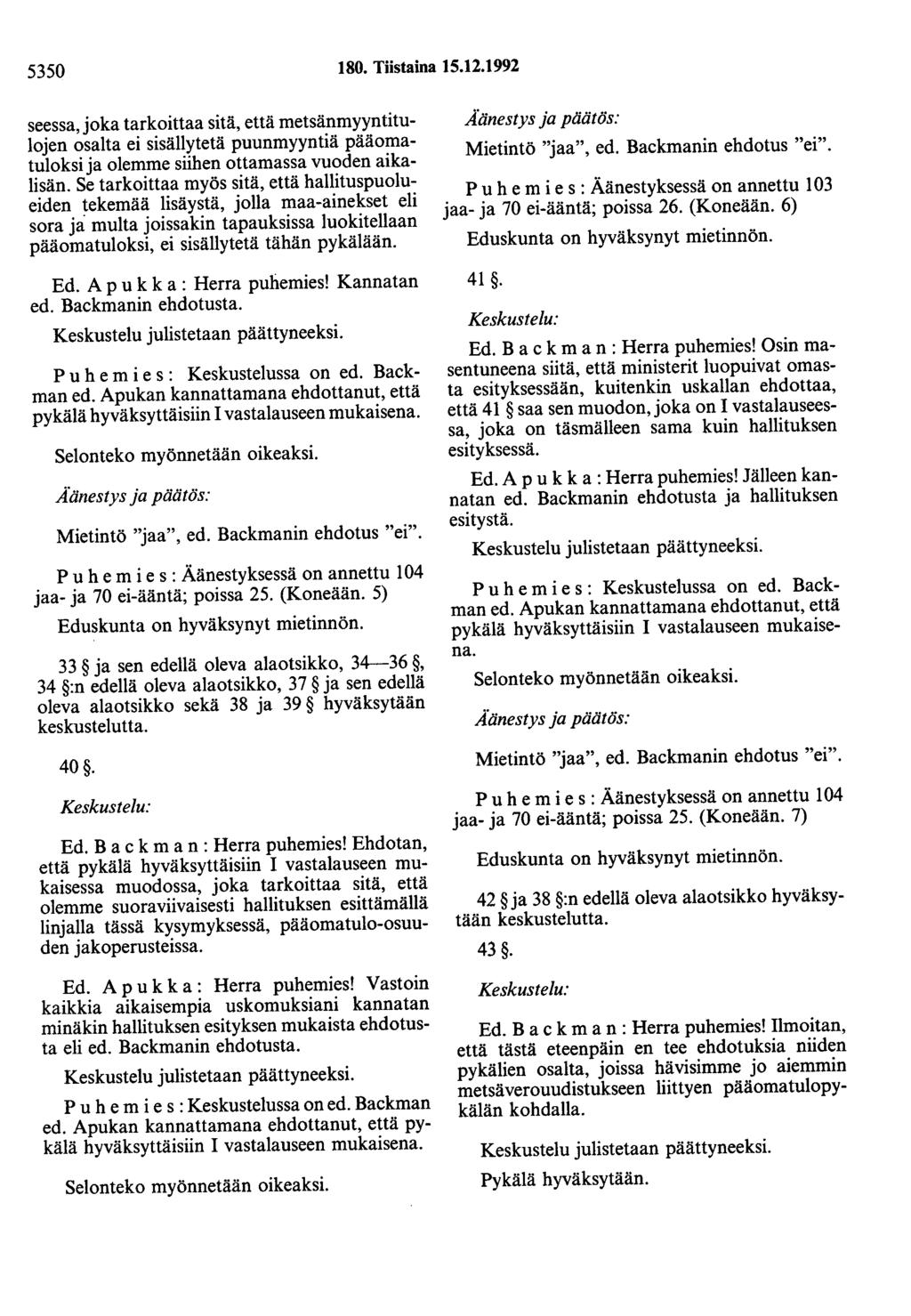 5350 80. Tiistaina 5.2.992 seessa, joka tarkoittaa sitä, että metsänmyyntitulojen osalta ei sisällytetä puunmyyntiä pääomatuloksi ja olemme siihen ottamassa vuoden aikalisän.