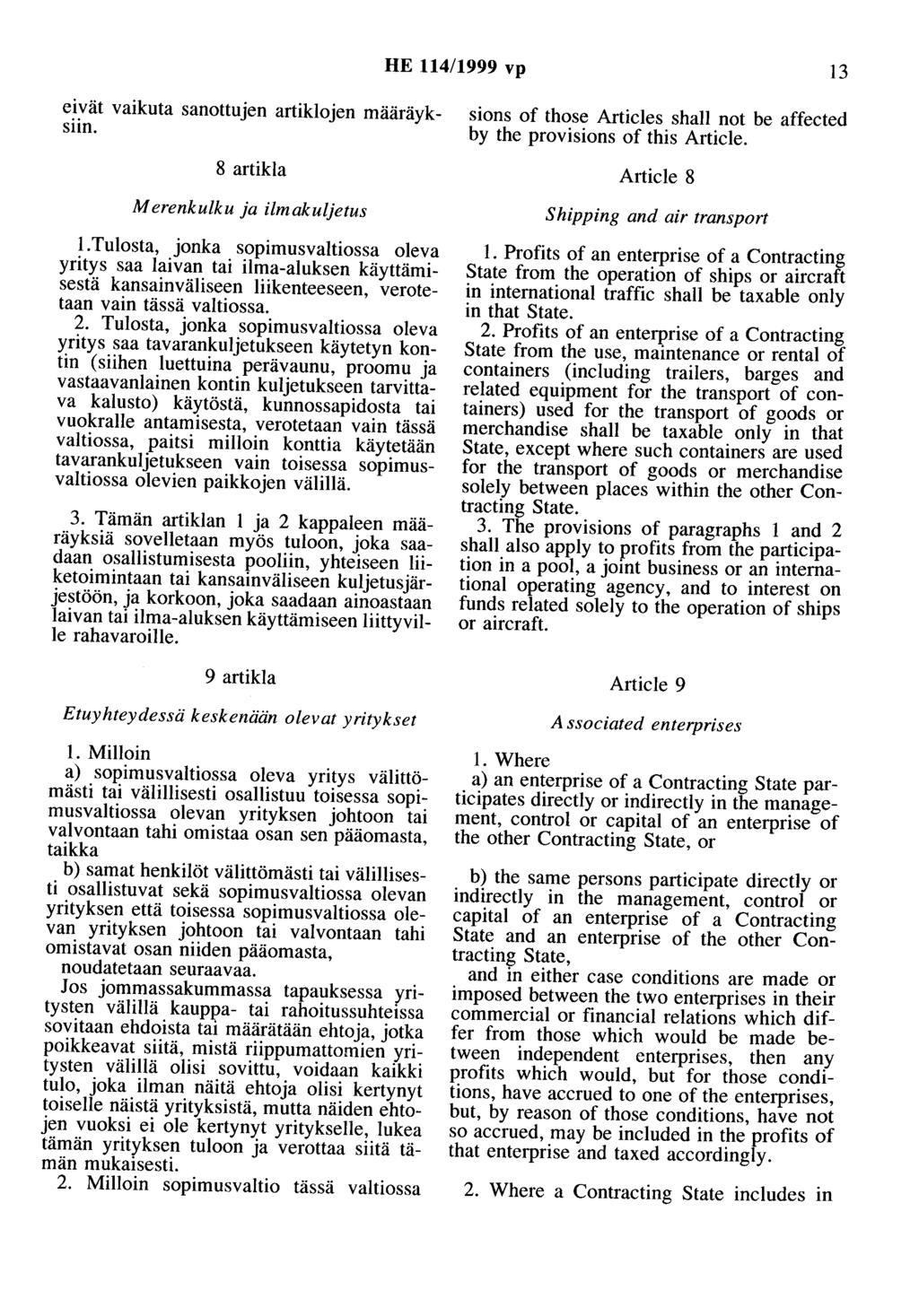 HE 114/1999 vp 13 eivät vaikuta sanottujen artiklojen määräyksiin. 8 artikla Merenkulku ja ilmakuljetus!