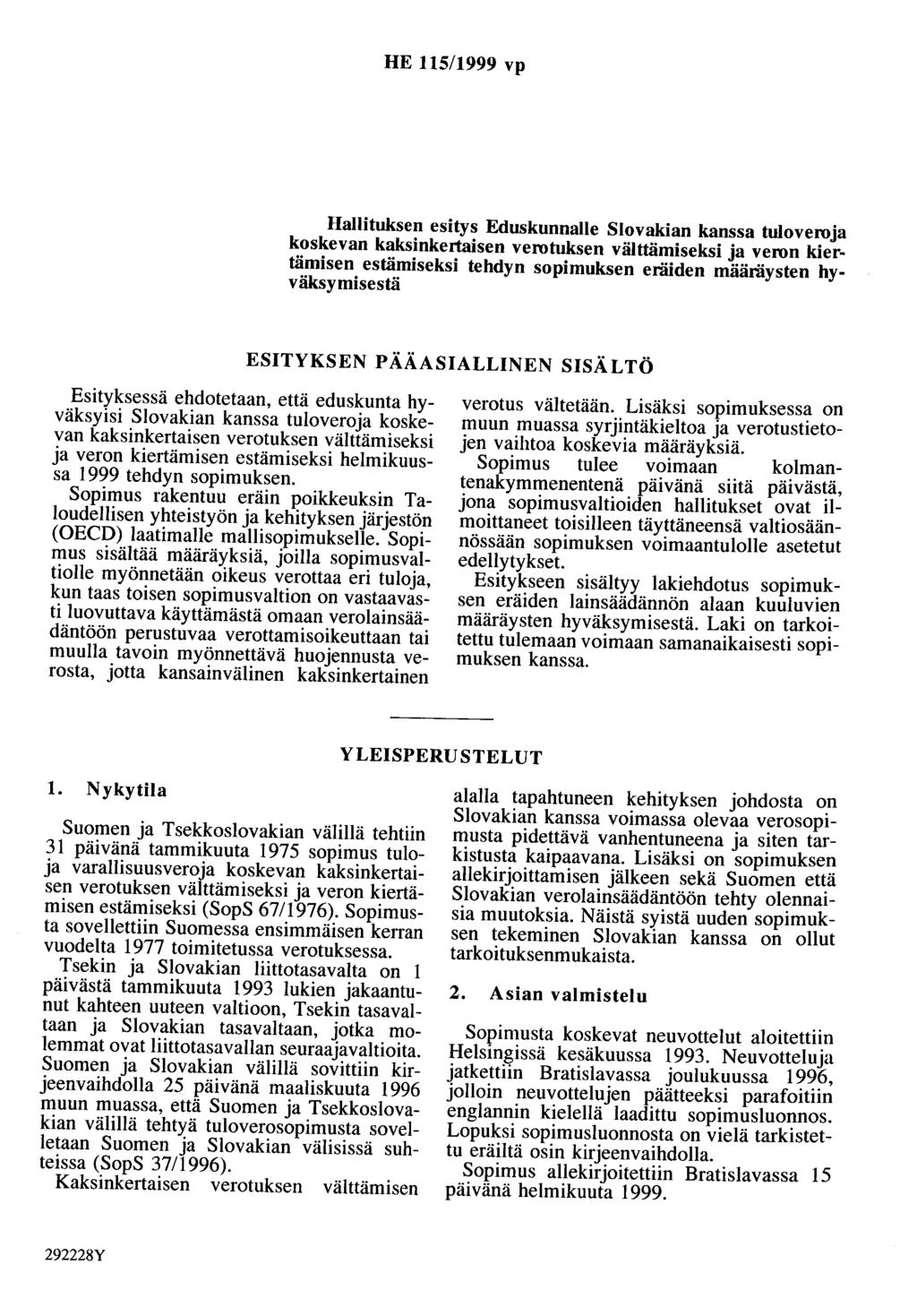 HE 115/1999 vp Hallituksen esitys Eduskunnalle Slovakian kanssa tuloveroja koskevan kaksinkertaisen verotuksen välttämiseksi ja veron kiertämisen estämiseksi tehdyn sopimuksen eräiden määräysten