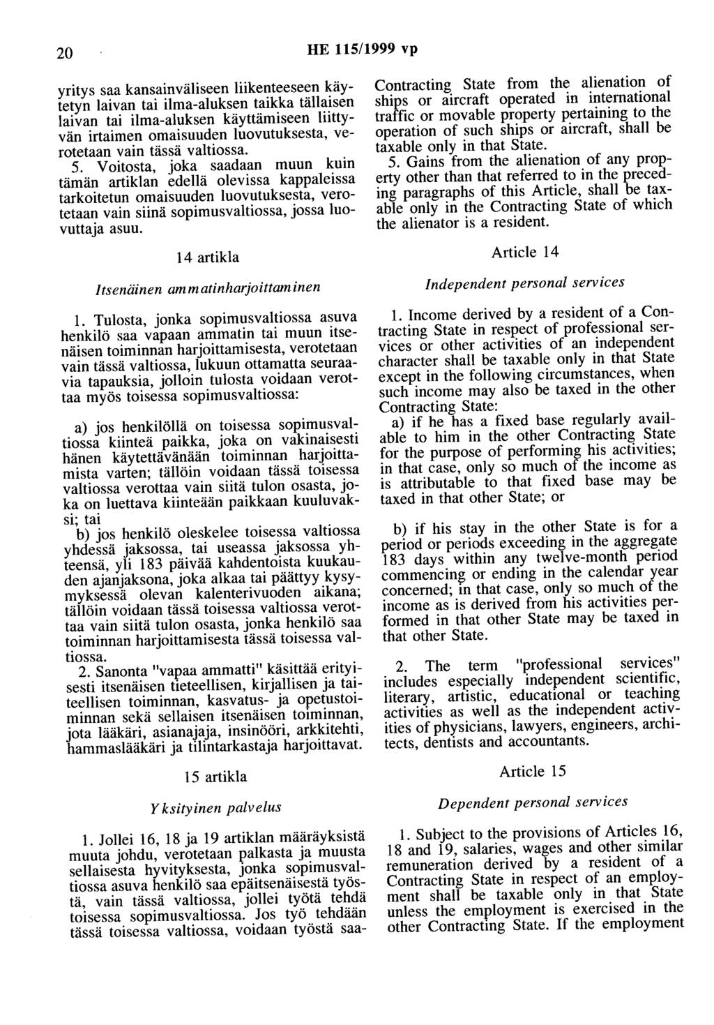 20 HE 115/1999 vp yritys saa kansainväliseen liikenteeseen käytetyn laivan tai ilma-aluksen taikka tällaisen laivan tai ilma-aluksen käyttämiseen liittyvän irtaimen omaisuuden luovutuksesta,