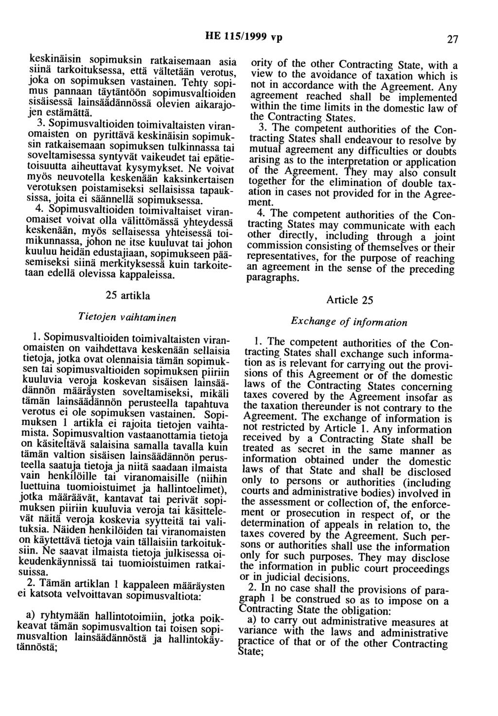 HE 115/1999 vp 27 keskinäisin sopimuksin ratkaisemaan asia siinä tarkoituksessa, että vältetään verotus, joka on sopimuksen vastainen.