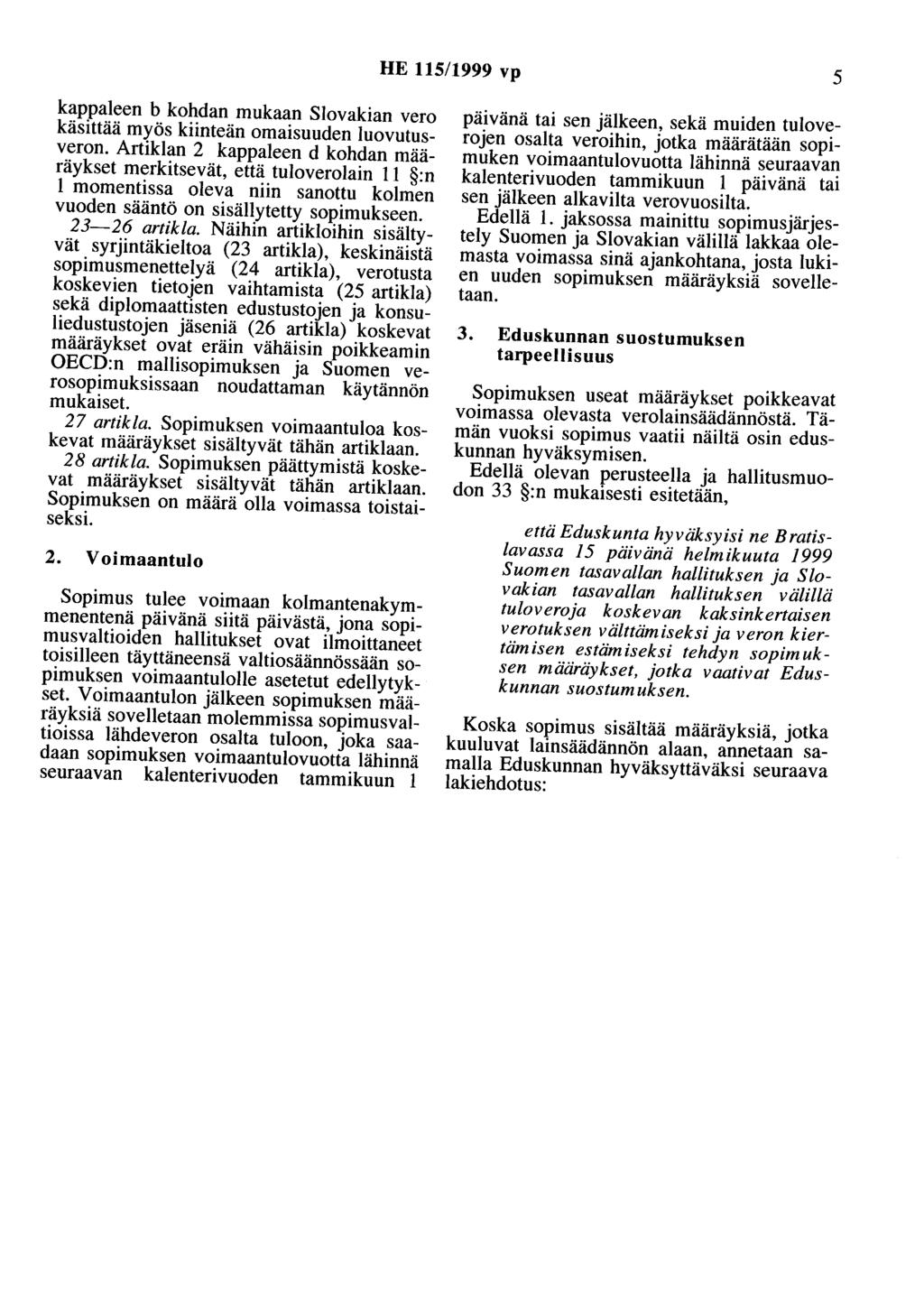 HE 115/1999 vp 5 kappaleen b kohdan mukaan Slovakian vero käsittää myös kiinteän omaisuuden luovutusveron.
