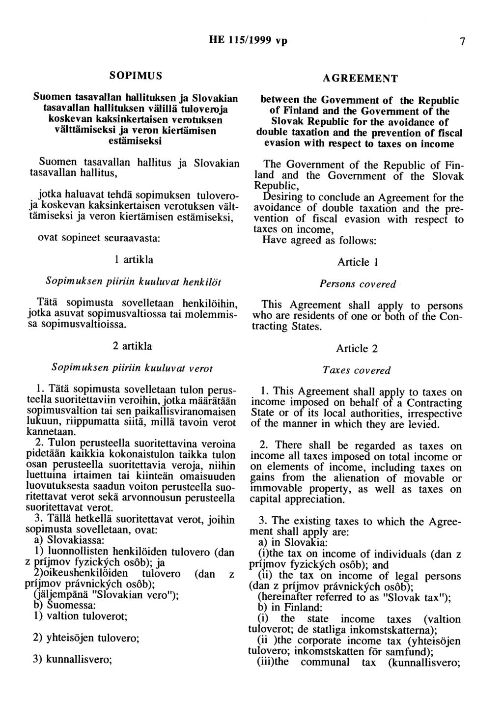 HE 115/1999 vp 7 SOPIMUS Suomen tasavallan hallituksen ja Slovakian tasavallan hallituksen välillä tuloveroja koskevan kaksinkertaisen verotuksen välttämiseksi ja veron kiertämisen estämiseksi Suomen
