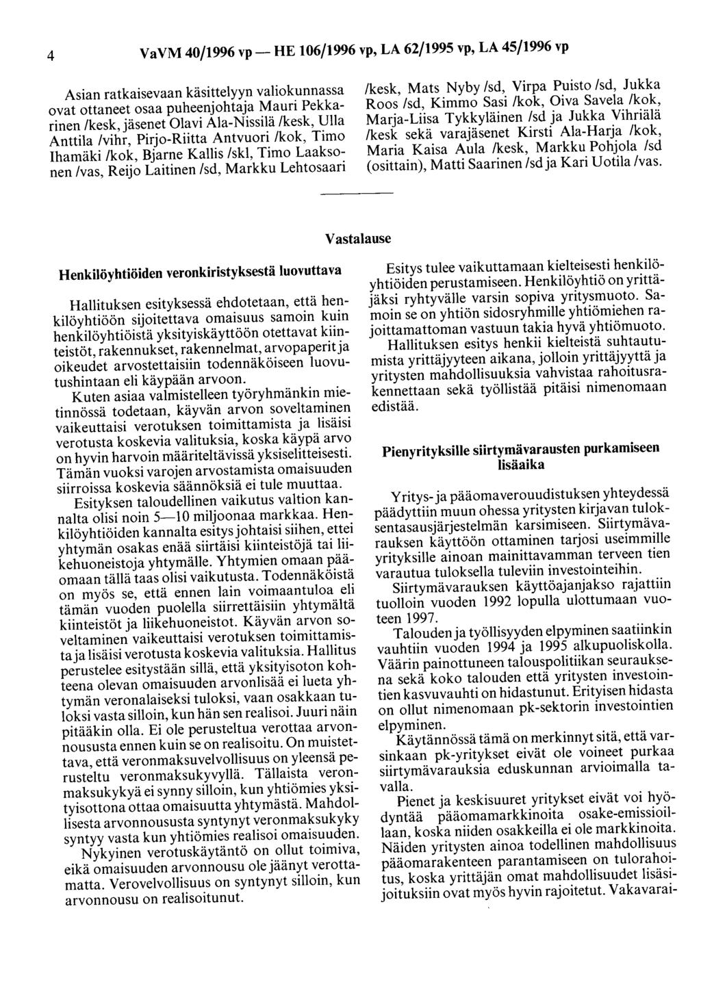 4 VaVM 40/1996 vp- HE 106/1996 vp, LA 62/1995 vp, LA 45/1996 vp Asian ratkaisevaan käsittelyyn valiokunnassa ovat ottaneet osaa puheenjohtaja Mauri Pekkarinen /kesk, jäsenet Olavi Ala-Nissilä /kesk,