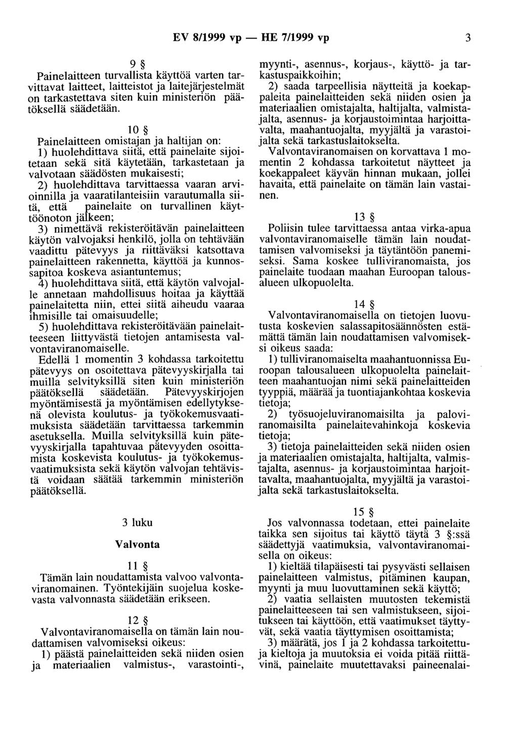 EV 8/1999 vp - HE 7/1999 vp 3 9 Painelaitteen turvallista käyttöä varten tarvittavat laitteet, laitteistot ja laitejärjestelmät on tarkastettava siten kuin ministeriön päätöksellä säädetään.