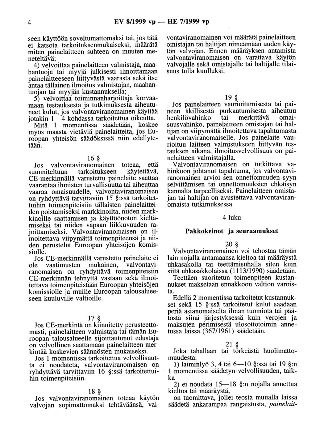 4 EV 8/1999 vp - HE 7/1999 vp seen käyttöön soveltumattomaksi tai, jos tätä ei katsota tarkoituksenmukaiseksi, määrätä miten painelaitteen suhteen on muuten meneteltävä; 4) velvoittaa painelaitteen