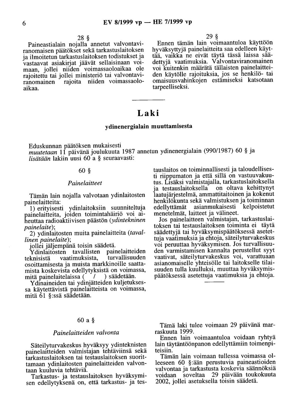 6 EV 8/1999 vp- HE 7/1999 vp 28 Paineastialain nojalla annetut valvontaviranomaisen päätökset sekä tarkastuslaitoksen ja ilmoitetun tarkastuslaitoksen todistukset ja vastaavat asiakirjat jäävät