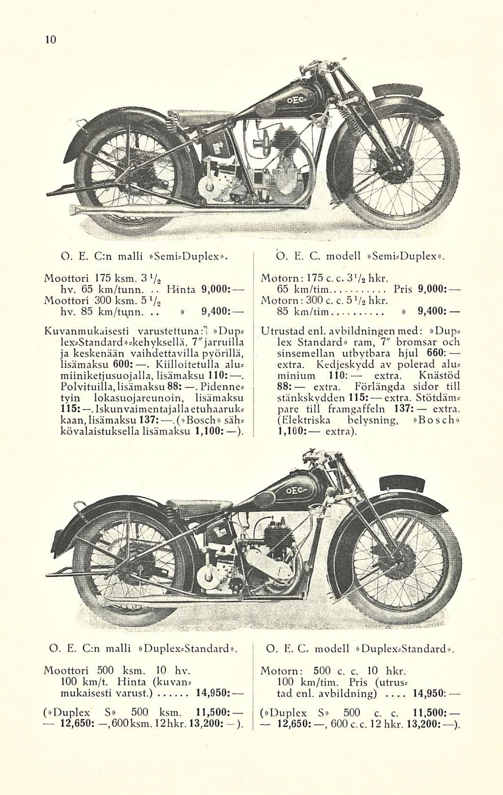 extra. O. E. C:n malli»semhduplex». Moottori 175 ksm. 3 l / 2 hv. 65 km/tunn... Hinta 9,000: Moottori 300 ksm. 5 1 / 2 hv. 85» km/tiyin... 9,400: Kuvanmukaisesti varustettuna:!