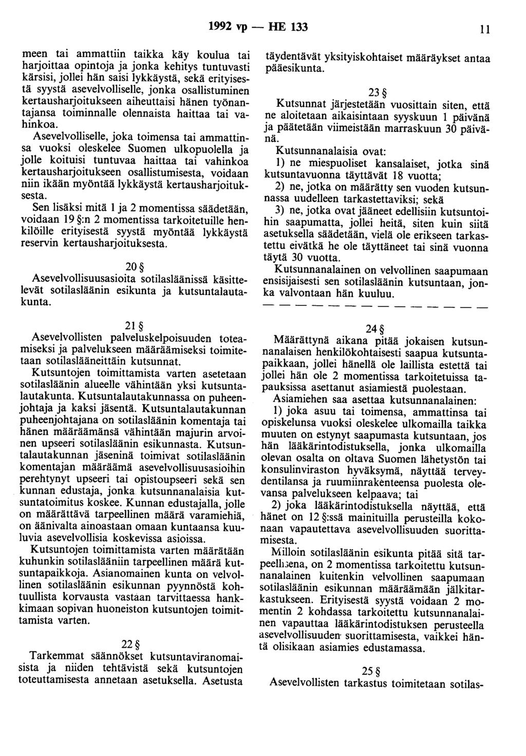 1992 vp - HE 133 11 meen tai ammattiin taikka käy koulua tai harjoittaa opintoja ja jonka kehitys tuntuvasti kärsisi, jollei hän saisi lykkäystä, sekä erityisestä syystä asevelvolliselle, jonka