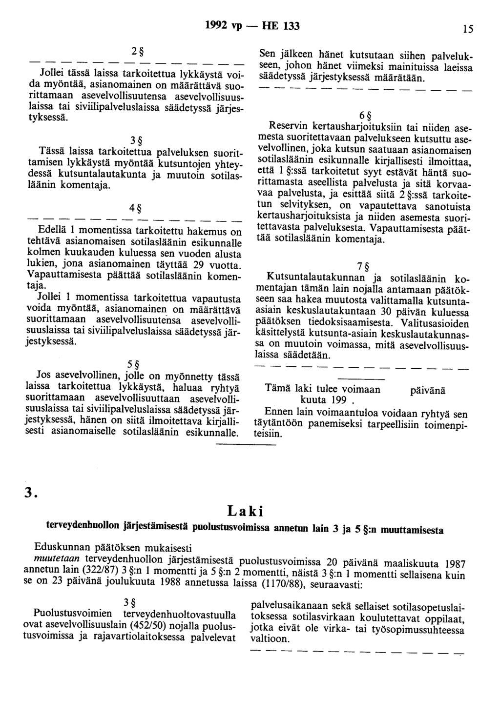 1992 vp - HE 133 15 2 Jollei tässä laissa tarkoitettua lykkäystä voida myöntää, asianomainen on määrättävä suorittamaan asevelvollisuutensa asevelvollisuuslaissa tai siviilipalveluslaissa säädetyssä