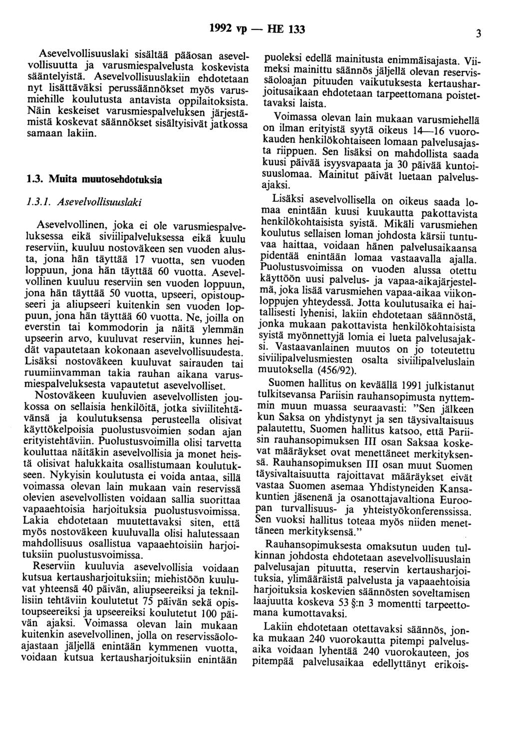 1992 vp - HE 133 3 Asevelvollisuuslaki sisältää pääosan asevelvollisuutta ja varusmiespalvelusta koskevista sääntelyistä.