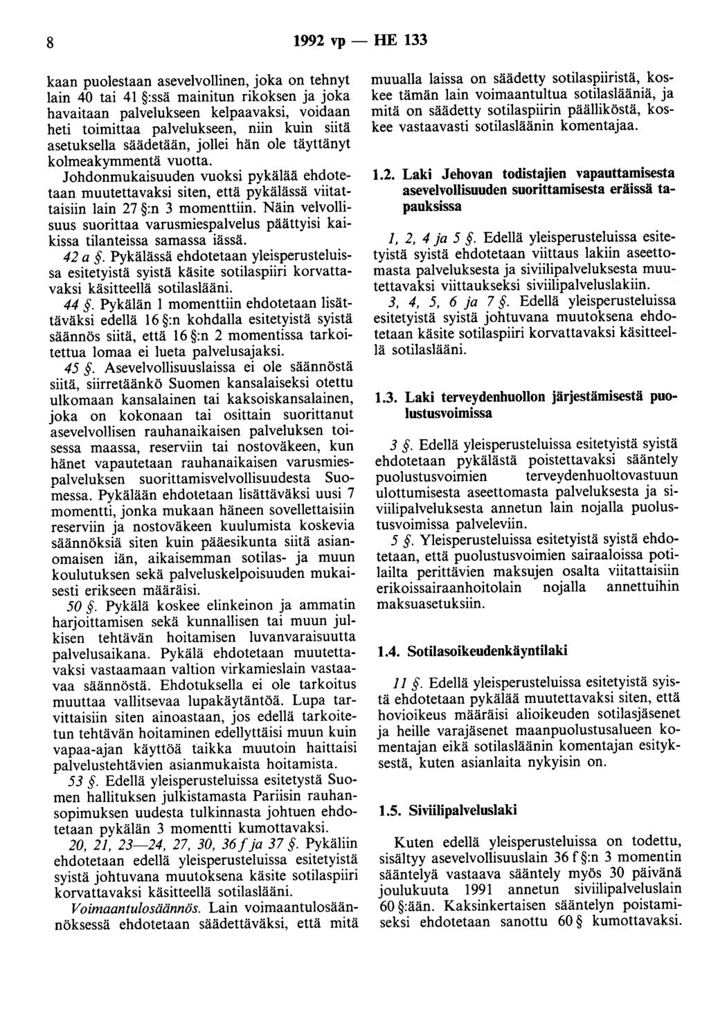 8 1992 vp - HE 133 kaan puolestaan asevelvollinen, joka on tehnyt lain 40 tai 41 :ssä mainitun rikoksen ja joka havaitaan palvelukseen kelpaavaksi, voidaan heti toimittaa palvelukseen, niin kuin