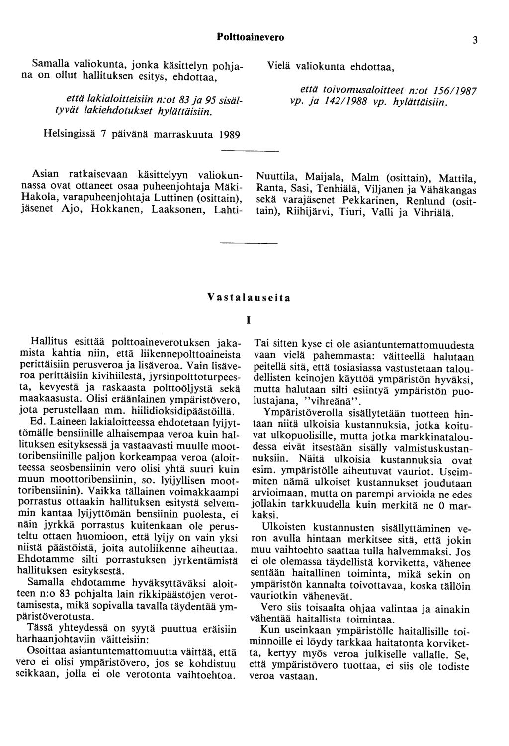 Polttoainevero 3 Samalla valiokunta, jonka käsittelyn pohjana on ollut hallituksen esitys, ehdottaa, että lakialoitteisiin n:ot 83 ja 95 sisältyvät lakiehdotukset hylättäisiin.
