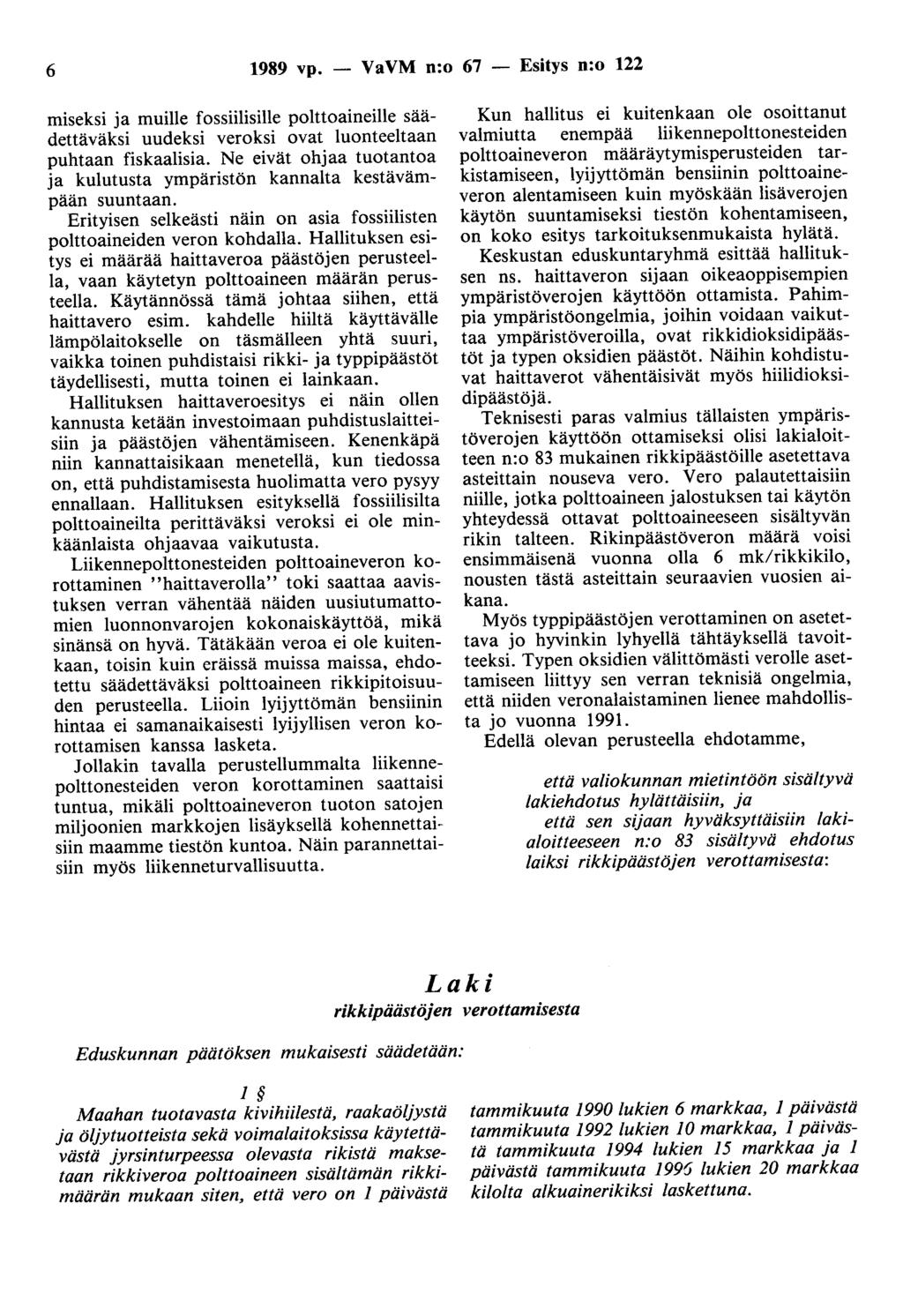 6 1989 vp. - VaVM n:o 67 - Esitys n:o 122 miseksi ja muille fossiilisille polttoaineille säädettäväksi uudeksi veroksi ovat luonteeltaan puhtaan fiskaalisia.