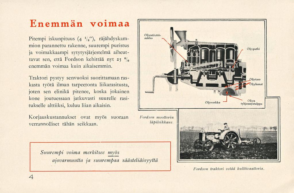 Enemmän voimaa Pitempi iskunpituus (4 Vs")» räjähdyskammion parannettu rakenne, suurempi puristus ja voimakkaampi sytytysjärjestelmä aiheuttavat sen, että Fordson kehittää nyt 25 / 0 enemmän voimaa